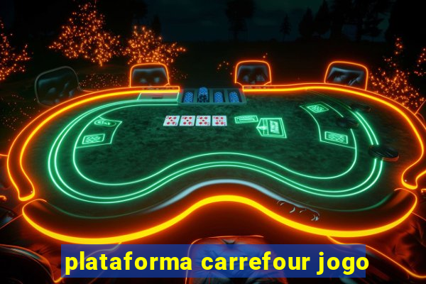 plataforma carrefour jogo